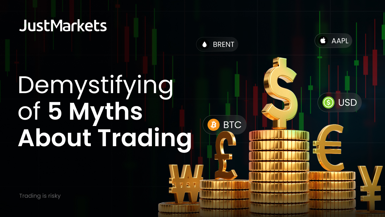 JustMarkets Demystifying of 5 Myths About Trading